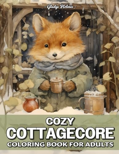 Cozy Cottagecore Amazing Cottagecore Creatures Coloring Book For Adults With Cottage Animals, Country Farm, Woodland Creatures, And More