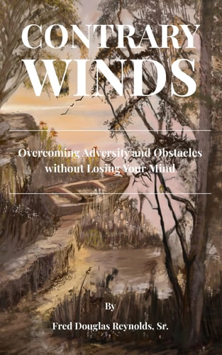 Contrary Winds Overcoming Adversity and Obstacles Without Losing Your Mind