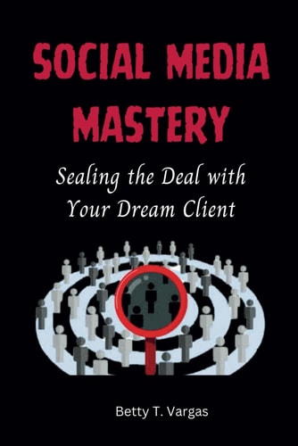 Social Media Mastery Sealing the Deal with Your Dream Client