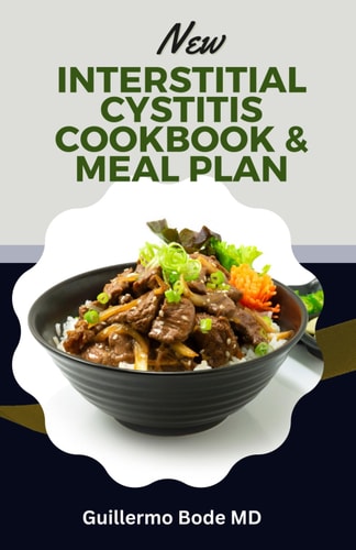 New Interstitial Cystitis Cookbook & Meal Plan Simple and Appetizing Recipes to Alleviate Discomfort, Fix Pelvic Floor and Bladder Issues, and Reclaim Your Quality of Life.