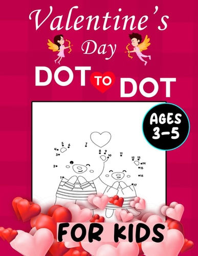 Valentine's Day Dot To Dot For Kids Ages 3-5 Dot to Dot Coloring and Activity Books for Kids