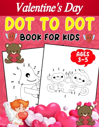 Valentine's Day Dot To Dot Book For Kids Ages 3-5 Dot To Dot Activity Book With a Valentine Theme