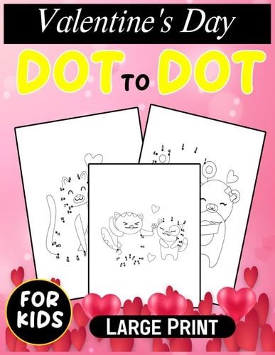 Valentine's Day Dot To Dot Book For Kids Large Print Cute and Fun Valentine's Day Dot-to-Dot Puzzle Book for Kids