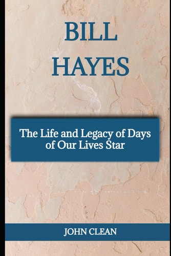 Bill Hayes The Life and Legacy of Days of Our Lives Star