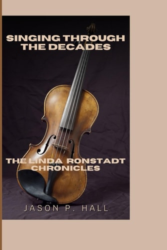 Singing Through the Decades The Linda Ronstadt Chronicles