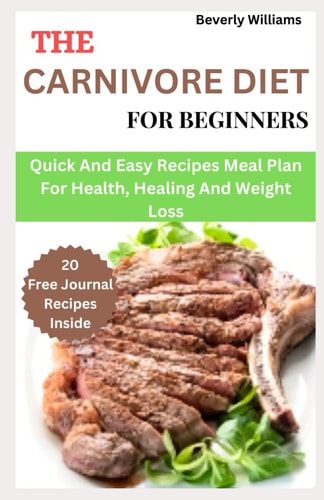 CARNIVORE DIET FOR BEGINNERS Quick and Easy Recipes Meal Plan for Health, Healing And... Weight Loss