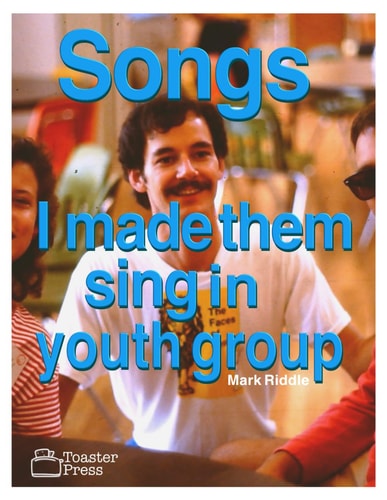 SONGS I MADE THEM SING IN YOUTH GROUP.