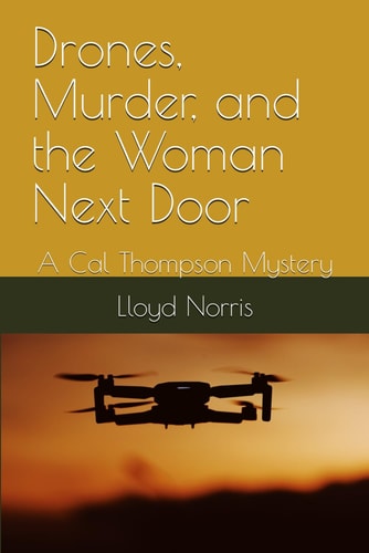 Drones, Murder, and the Woman Next Door A Cal Thompson Mystery
