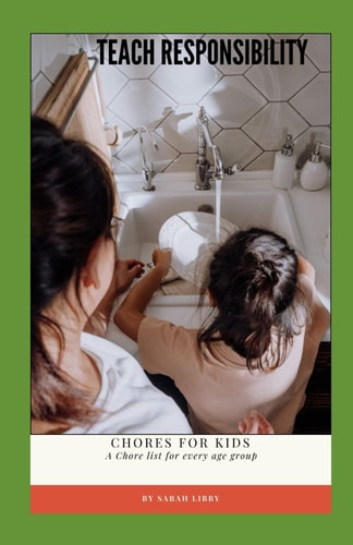 Teach Responsibility Chores for Kids: Chore List for Every Age Group