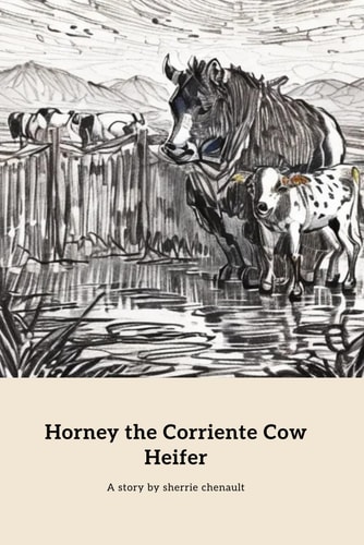 Horney the Corriente Cow Heifer A Lesson in Family and Safety