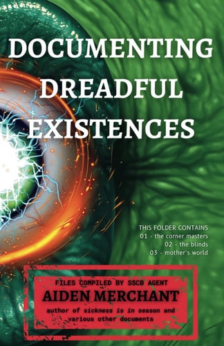 Documenting Dreadful Existences Volumes 1-3