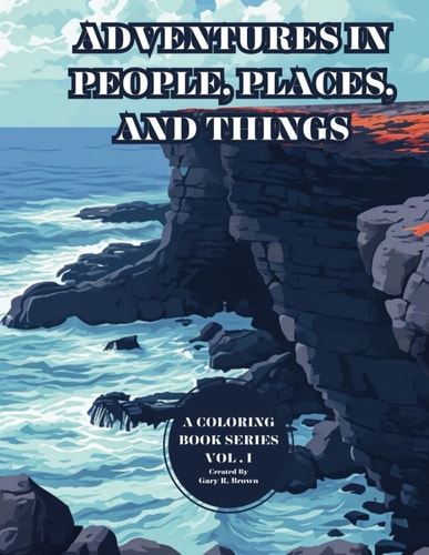 Adventures in People, Place, and Things A Coloring Book Series Vol. I