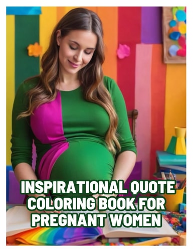 Inspirational Quote Coloring Book for Pregnant Women Positive Affirmations for Pregnant Women for Maternity Stress Relief Through Out the Journey of Pregnancy