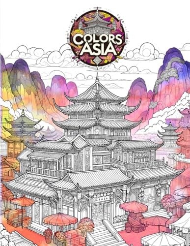 Colors of Asia Traditional Asian Architecture Coloring Book: An Adult Coloring Book Full of Asian Traditional Architecture