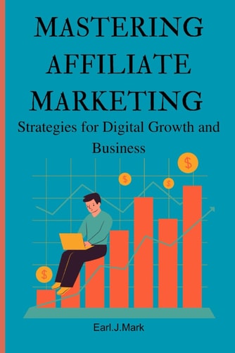 Mastering Affiliate Marketing Strategies for Digital Growth and Business