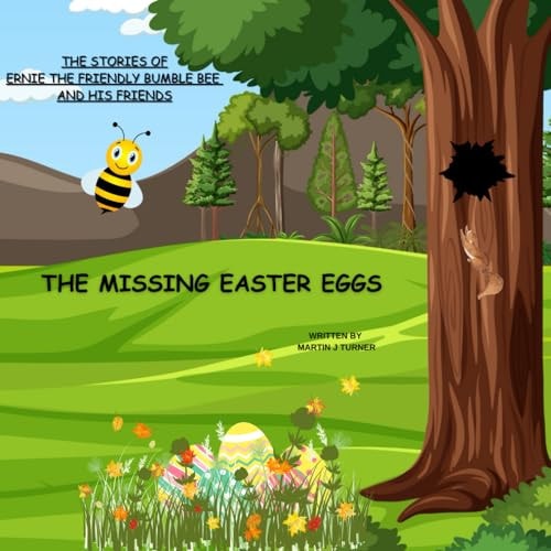 The Stories of Ernie the Friendly Bumble Bee and His Friends The Missing Easter Eggs
