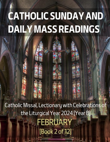 Catholic Sunday and Daily Mass Readings for February 2024 Catholic Missal, Lectionary with Celebrations of the Liturgical Year 2024 [Year B] February Book 2 of 12