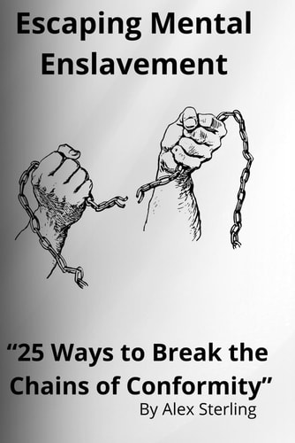 Escaping Mental Enslavement "25 Ways to Break the Chains of Conformity"