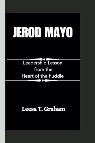 Jerod Mayo Leadership Lessons from the Heart of the Huddle