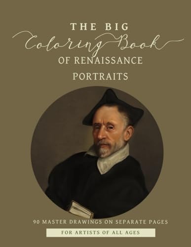 The Big Coloring Book of Renaissance Portraits 90 Master Drawings on Separate Pages for Artist of All Ages
