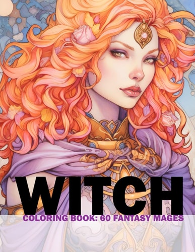 Witch Coloring Book 60 Fantasy Mages: Adult/Teens Coloring Book - Portraits Of Fantasy Mages For You To Color And Paint