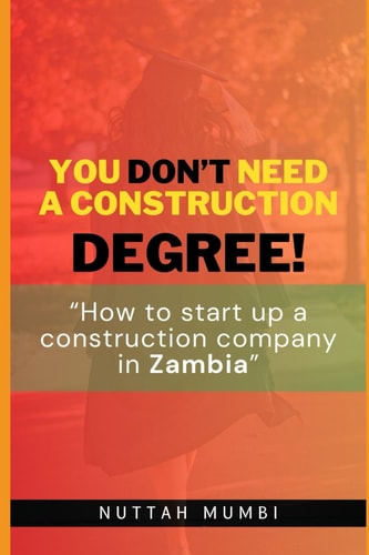 You Don't Need a Construction Degree! How to Startup a Construction Company in Zambia