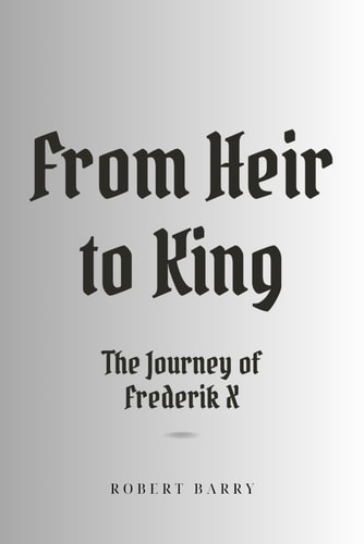 From Heir to King The Journey of Frederik X