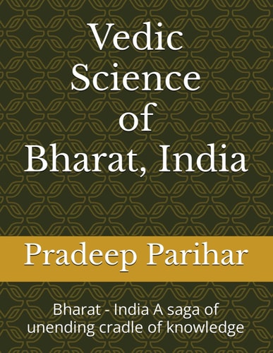 Vedic Science of Bharat, India Bharat - India A Saga of Unending Cradle of Knowledge