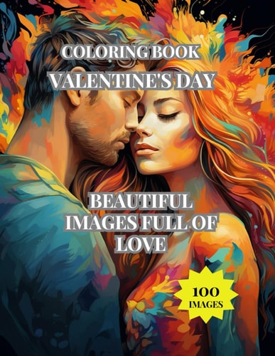 Valentine's Day Coloring Book, Love, Happiness, Peace and Tranquility in Images Full of Love. Enjoy Coloring These Beautiful Images of Lovers.
