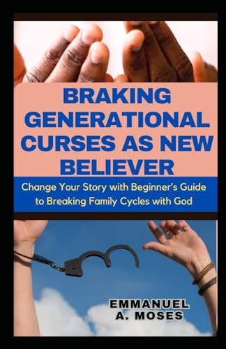 Braking Generational Curses as New Believer Change Your Story with Beginner's Guide to Breaking Family Cycles with God Courts Heaven Prayers Protection Generational Patterns Healing Childhood