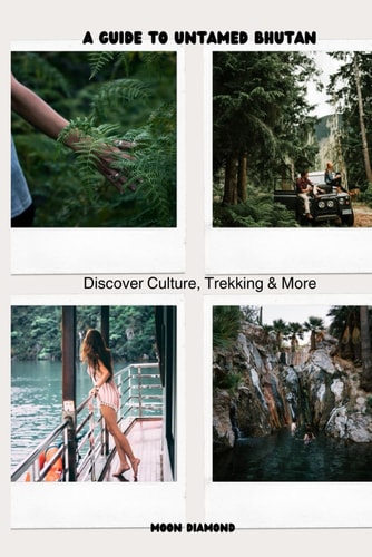 A Guide To Untamed Bhutan Discover Culture, Trekking & More