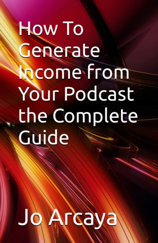 How To Generate Income from Your Podcast the Complete Guide