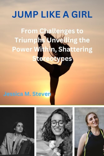 Jump Like a Girl From Challenges to Triumphs Unveiling the Power Within, Shattering Stereotypes
