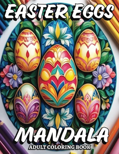 Easter Eggs Mandala Adult Coloring Book 51 Easter Eggs Mandala Designs in Grayscale, Perfect for All Ages-find Relaxation, Unwind, and Ignite Your Creativity!