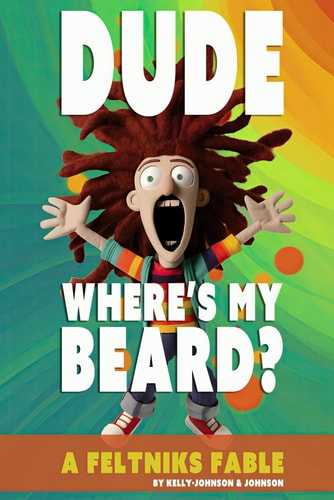 Dude Where's My Beard? A Feltniks Fable