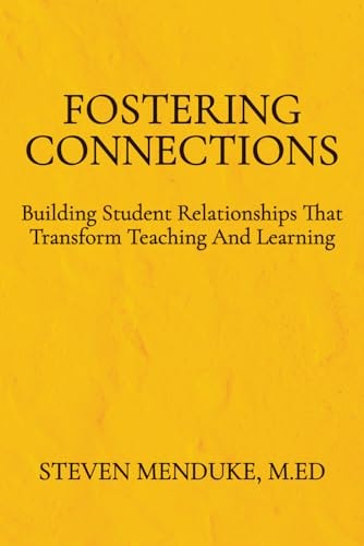 Fostering Connections Building Student Relationships That Transform Teaching And Learning