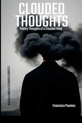 Clouded Thoughts Poetry Thoughts of a Clouded Mind - Clouded Thoughts Extended Edition