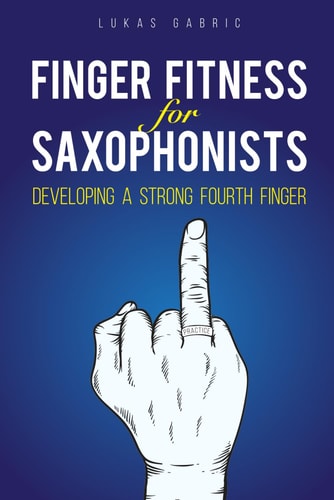 Finger Fitness for Saxophonists Developing a Strong Fourth Finger