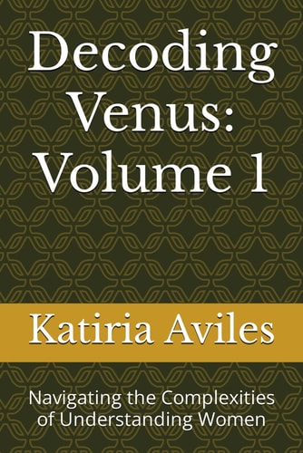 Decoding Venus Volume 1: Navigating the Complexities of Understanding Women