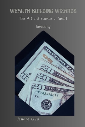 Wealth Building Wizards The Art and Science of Smart Investing