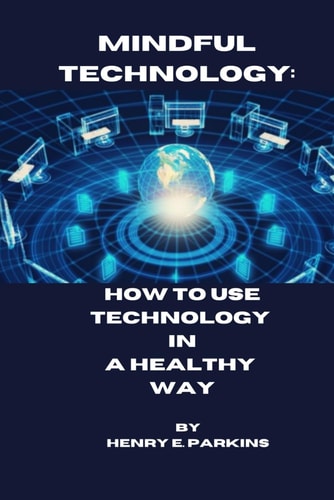 Mindful Technology How to Use Technology in a Healthy Way