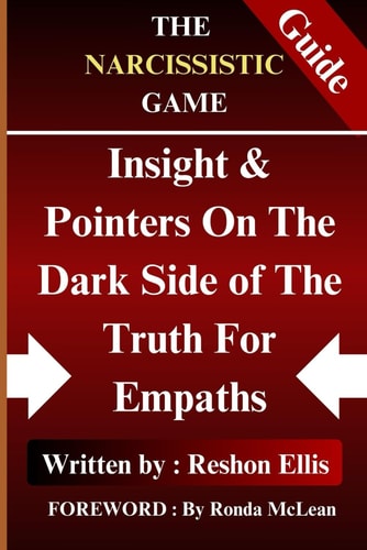 The Narcissistic Game Insight & Pointers On The Dark Side of The Truth For Empaths