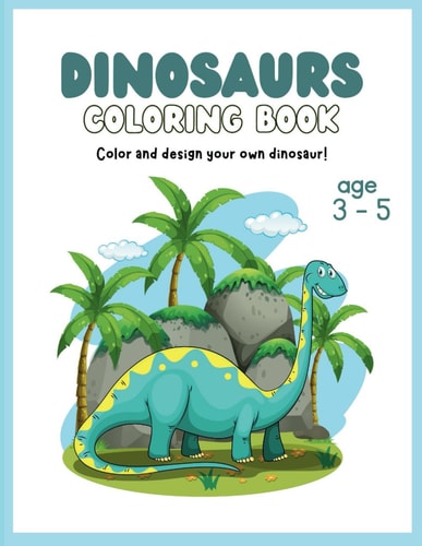 Dinosaurs Coloring Book Ages 3 - 5 Years Old