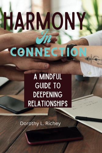 Harmony in Connection A Mindful Guide to Deepening Relationships