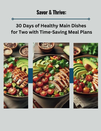 Savor & Thrive 30 Days of Healthy Main Dishes for Two with Time-Saving Meal Plans