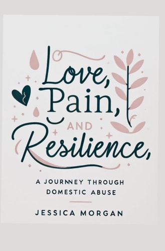 Love, Pain, and Resilience A Journey Through Domestic Abuse