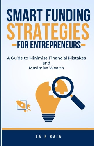 Smart Funding Strategies for Entrepreneurs A Guide to Minimise Financial Mistakes & Maximise Wealth