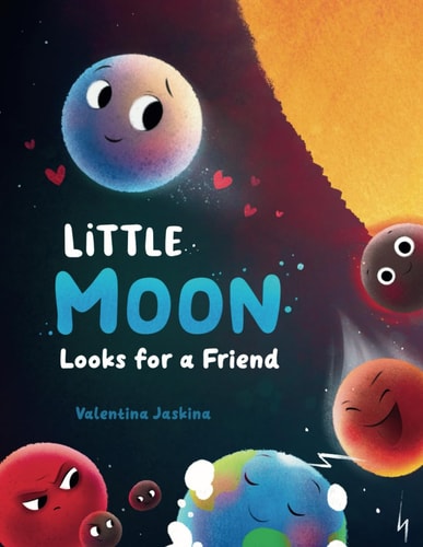 Little Moon Looks for a Friend A Нeartwarming Picture Book for Children Ages 2-5 Embarking on a Space Adventure