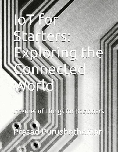 IoT for Starters Exploring the Connected World: Internet of Things for Beginners