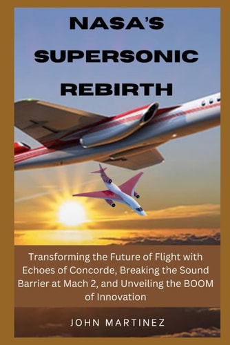Nasa's Supersonic Return Transforming the Future of Flight with Echoes of Concorde, Breaking the Sound Barrier at Mach 2, and Unveiling the BOOM of Innovation